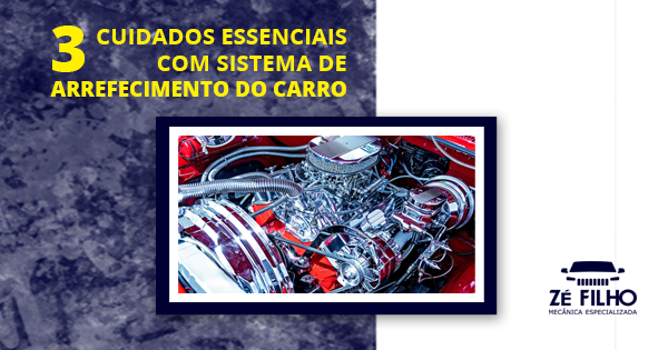 3 cuidados essenciais com sistema de arrefecimento do carro