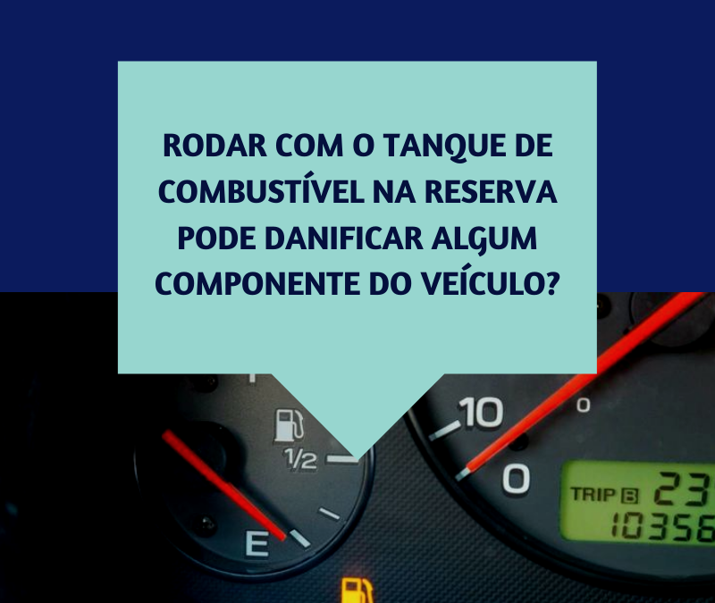 TANQUE DE COMBUSTÍVEL NA RESERVA PODE DANIFICAR O VEÍCULO?